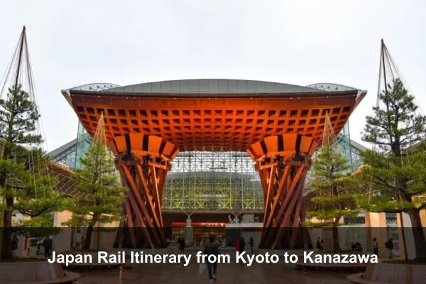Japan Rail Itinerary from Kyoto to Kanazawa